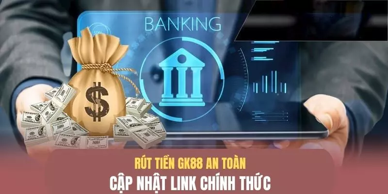 Cập nhật link chính thống GK88 để rút thưởng an toàn
